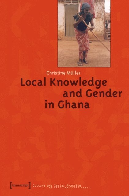 Christine Muller - Local Knowledge and Gender in Ghana, E-bok