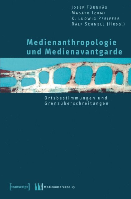 Ralf Schnell, K. Ludwig Pfeiffer, Masato Izumi, Josef Furnkas - Medienanthropologie und Medienavantgarde, E-bok