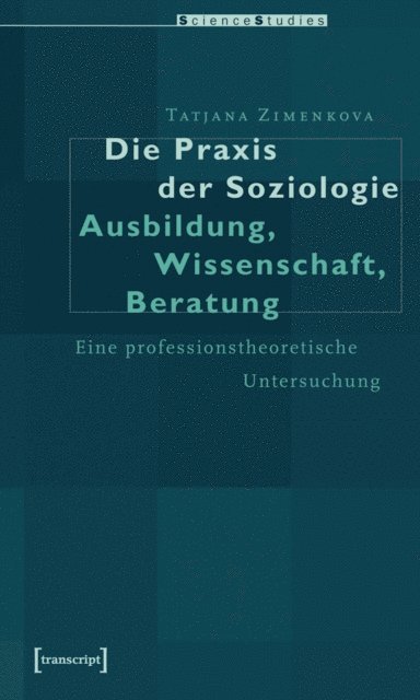 Tatiana Zimenkova - Die Praxis der Soziologie: Ausbildung, Wissenschaft, Beratung, E-bok