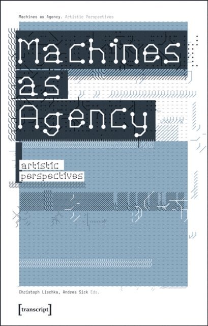Andrea Sick, Christoph Lischka - Machines as Agency, E-bok