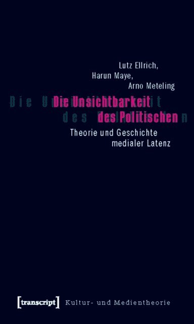 Arno Meteling, Harun Maye, Lutz Ellrich - Die Unsichtbarkeit des Politischen, E-bok