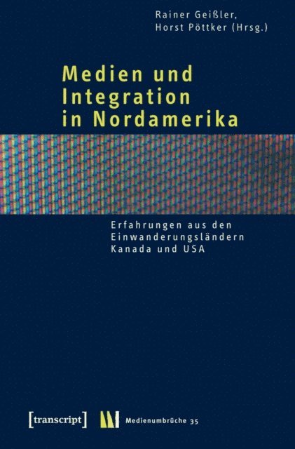 Horst Pottker, Rainer Geiler - Medien und Integration in Nordamerika, E-bok