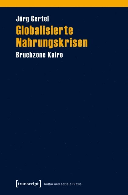 Jorg Gertel - Globalisierte Nahrungskrisen, E-bok