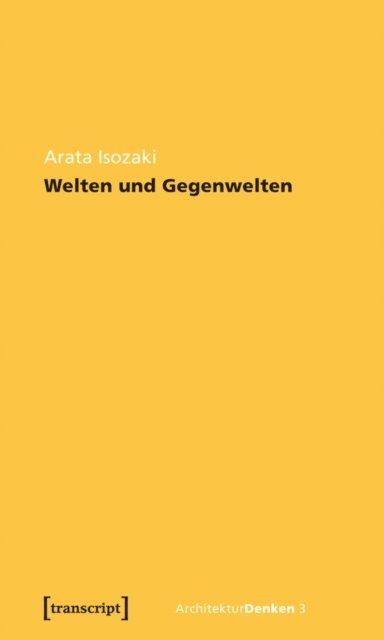 Arata Isozaki - Welten und Gegenwelten. Essays zur Architektur, E-bok