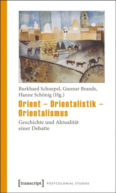 Hanne Schonig, Gunnar Brands, Burkhard Schnepel - Orient - Orientalistik - Orientalismus, E-bok