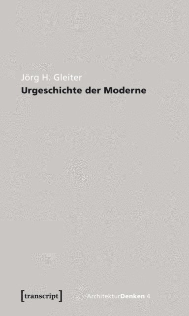 Jorg H. Gleiter - Urgeschichte der Moderne, E-bok