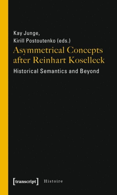 Kirill Postoutenko, Kay Junge - Asymmetrical Concepts after Reinhart Koselleck, E-bok