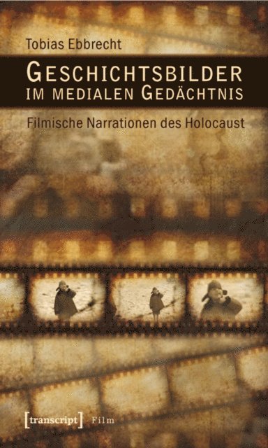Tobias Ebbrecht - Geschichtsbilder im medialen Gedächtnis, E-bok