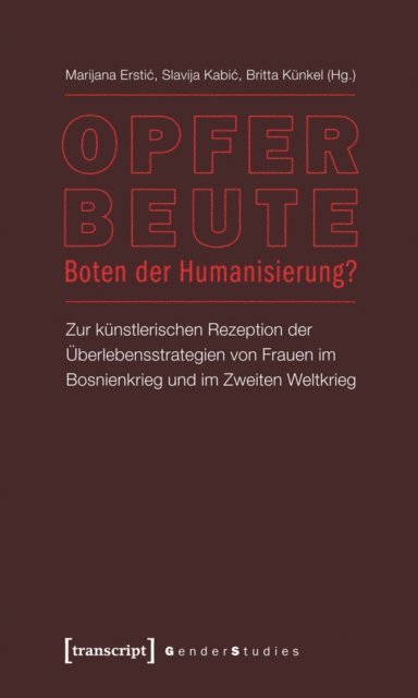 Britta Kunkel, Slavija Kabic, Marijana Erstic - Opfer - Beute - Boten der Humanisierung?, E-bok