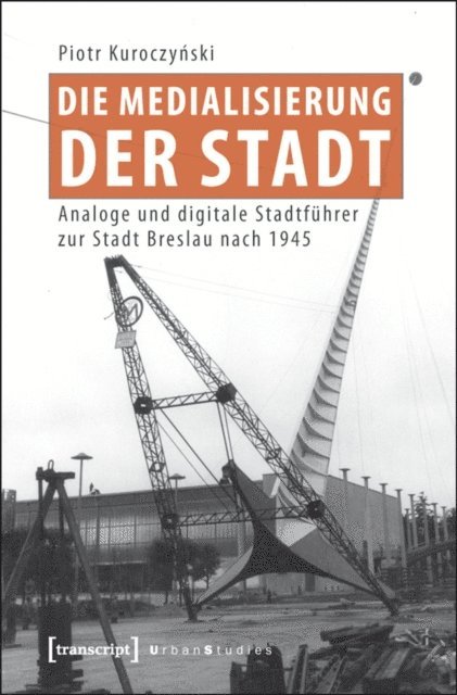 Piotr Kuroczynski - Die Medialisierung der Stadt, E-bok