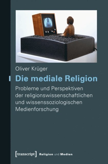 Oliver Kruger - Die mediale Religion, E-bok