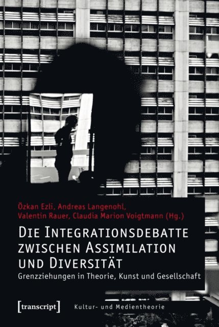 Claudia Marion Voigtmann, Valentin Rauer, Andreas Langenohl, Ozkan Ezli - Die Integrationsdebatte zwischen Assimilation und Diversität, E-bok