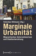 Marginale Urbanitÿt: Migrantisches Unternehmertum und Stadtentwicklung