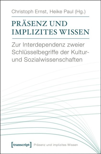Heike Paul, Christoph Ernst - Präsenz und implizites Wissen, E-bok