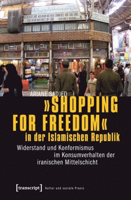 Ariane Sadjed - »Shopping for Freedom« in der Islamischen Republik, E-bok