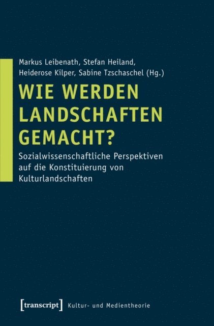 Sabine Tzschaschel, Heiderose Kilper, Stefan Heiland, Markus Leibenath - Wie werden Landschaften gemacht?, E-bok