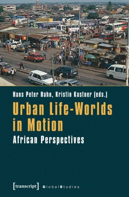 Kristin Kastner, Hans Peter Hahn - Urban Life-Worlds in Motion, E-bok