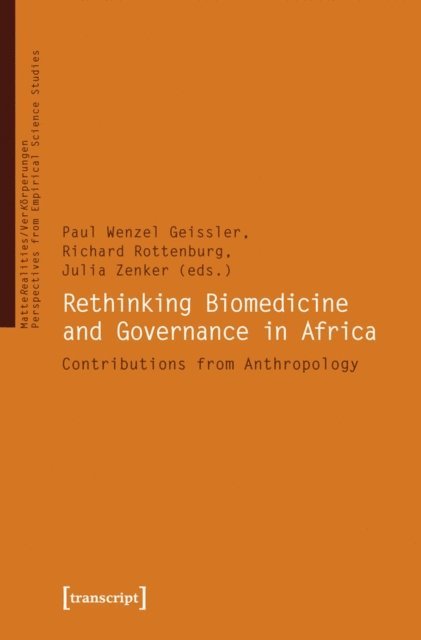 Julia Zenker, Richard Rottenburg, P. Wenzel Geiler - Rethinking Biomedicine and Governance in Africa, E-bok