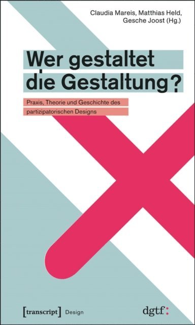 Gesche Joost, Matthias Held, Claudia Mareis - Wer gestaltet die Gestaltung?, E-bok