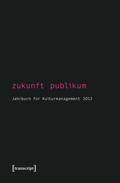 Tasos Zembylas, Karen van den Berg, Martin Trondle, Birgit Mandel, Rolf Keller, Steffen Hohne, Sigrid Bekmeier-Feuerhahn - Zukunft Publikum, E-bok