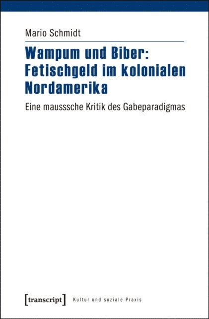 Mario Schmidt - Wampum und Biber: Fetischgeld im kolonialen Nordamerika, E-bok