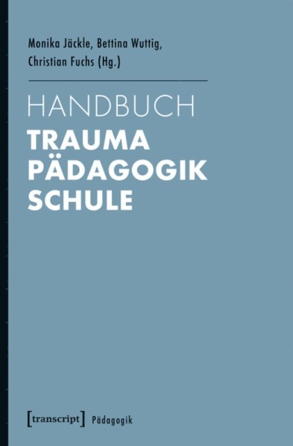 Christian Fuchs, Bettina Wuttig, Monika Jackle - Handbuch Trauma - Pädagogik - Schule, E-bok