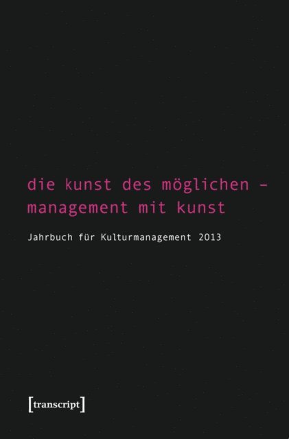 Tasos Zembylas, Karen van den Berg, Martin Trondle, Birgit Mandel, Rolf Keller, Steffen Hohne, Sigrid Bekmeier-Feuerhahn - Die Kunst des Möglichen - Management mit Kunst, E-bok