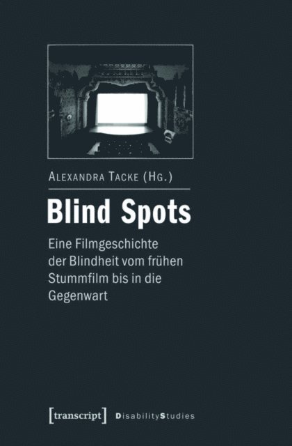 Alexandra Tacke - Blind Spots - eine Filmgeschichte der Blindheit vom frühen Stummfilm bis in die Gegenwart, E-bok