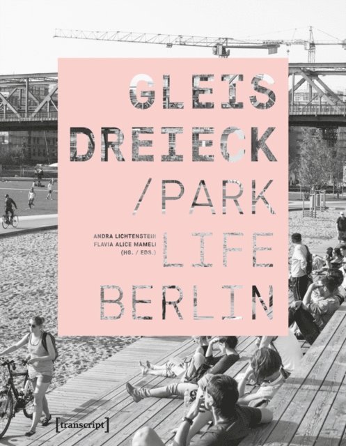 Flavia Alice Mameli, Andra Lichtenstein - Gleisdreieck / Parklife Berlin, E-bok