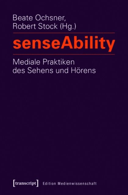 Robert Stock, Beate Ochsner - senseAbility - Mediale Praktiken des Sehens und Hörens, E-bok