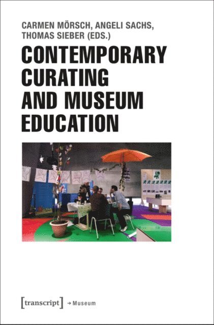Thomas Sieber, Angeli Sachs, Carmen Morsch - Contemporary Curating and Museum Education, E-bok