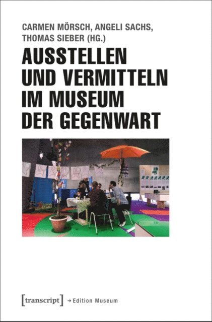 Thomas Sieber, Angeli Sachs, Carmen Morsch - Ausstellen und Vermitteln im Museum der Gegenwart, E-bok