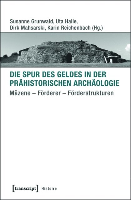 Karin Reichenbach, Dirk Mahsarski, Uta Halle, Susanne Grunwald - Die Spur des Geldes in der Prähistorischen Archäologie, E-bok