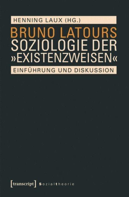Henning Laux - Bruno Latours Soziologie der »Existenzweisen«, E-bok