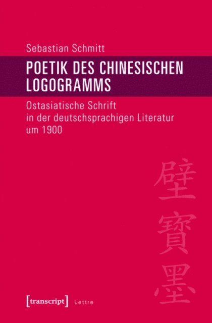 Sebastian Schmitt - Poetik des chinesischen Logogramms, E-bok
