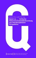 Queer as ... - Kritische Heteronormativitÿtsforschung aus interdisziplinÿrer Perspektive
