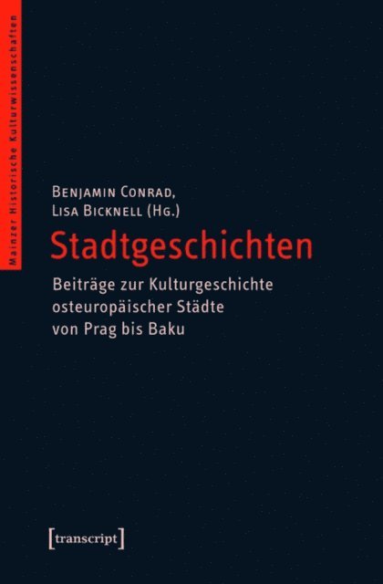 Lisa Bicknell, Benjamin Conrad - Stadtgeschichten - Beiträge zur Kulturgeschichte osteuropäischer Städte von Prag bis Baku, E-bok