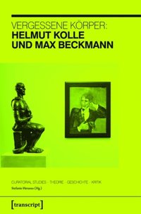 Vergessene Körper: Helmut Kolle und Max Beckmann