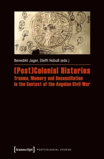 Steffi Hobu, Benedikt Jager - (Post)Colonial Histories - Trauma, Memory and Reconciliation in the Context of the Angolan Civil War, E-bok
