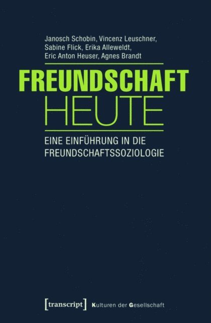 Agnes Brandt, Eric Anton Heuser, Erika Alleweldt, Sabine Flick, Vincenz Leuschner, Janosch Schobin - Freundschaft heute, E-bok