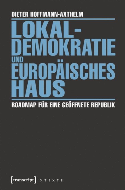 Dieter Hoffmann-Axthelm - Lokaldemokratie und Europäisches Haus, E-bok