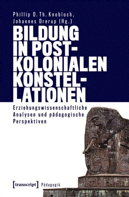 Johannes Drerup, Phillip D. Th. Knobloch - Bildung in postkolonialen Konstellationen, E-bok