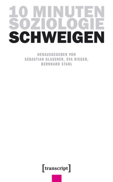 Bernhard Stahl, Eva Rieger, Sebastian Glassner - 10 Minuten Soziologie: Schweigen, E-bok