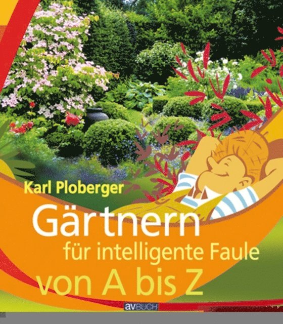 Karl Ploberger - Gärtnern für intelligente Faule von A bis Z, E-bok