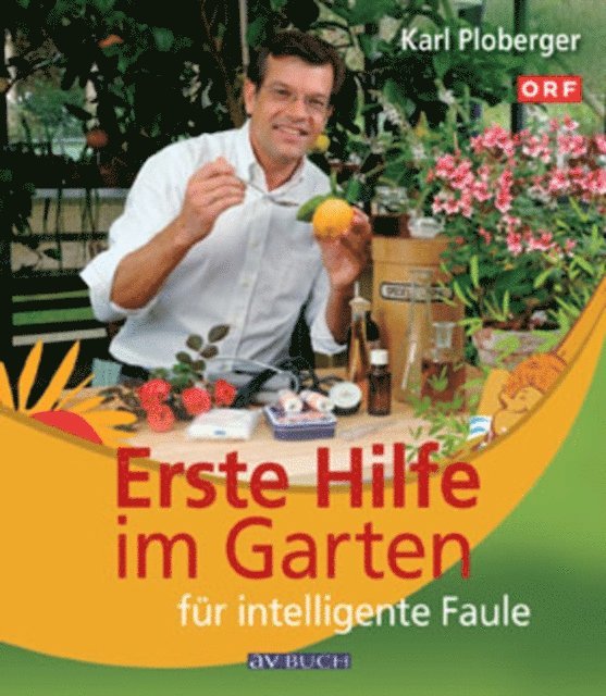 Karl Ploberger - Erste Hilfe im Garten für intelligente Faule, E-bok