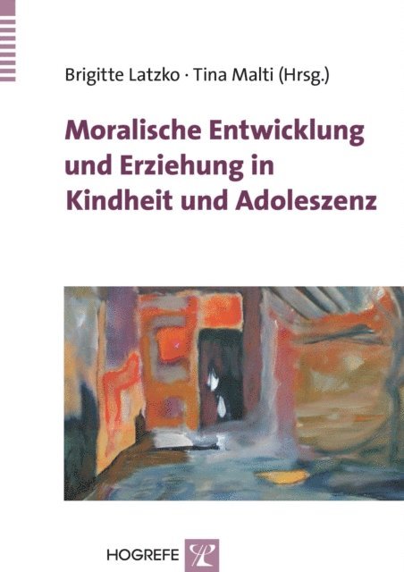 Tina Malti, Brigitte Latzko - Moralische Entwicklung und Erziehung in Kindheit und Adoleszenz, E-bok