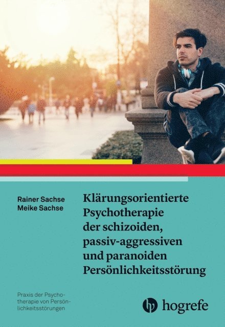 Meike Sachse, Rainer Sachse - Klärungsorientierte Psychotherapie der schizoiden, passiv-aggressiven und paranoiden Persönlichkeitsstörung, E-bok