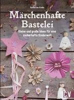 Katharina Krebs - Märchenhafte Bastelei, Inbunden