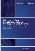 Martin Luthers Bibelbersetzung - Prinzipien und Praxis