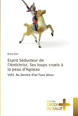 Bruno Etan - Esprit Séducteur de l'Antichrist. Ses loups cruels à la peau d'Agneau, Häftad. Tillgänglighet: Lägg i varukorg